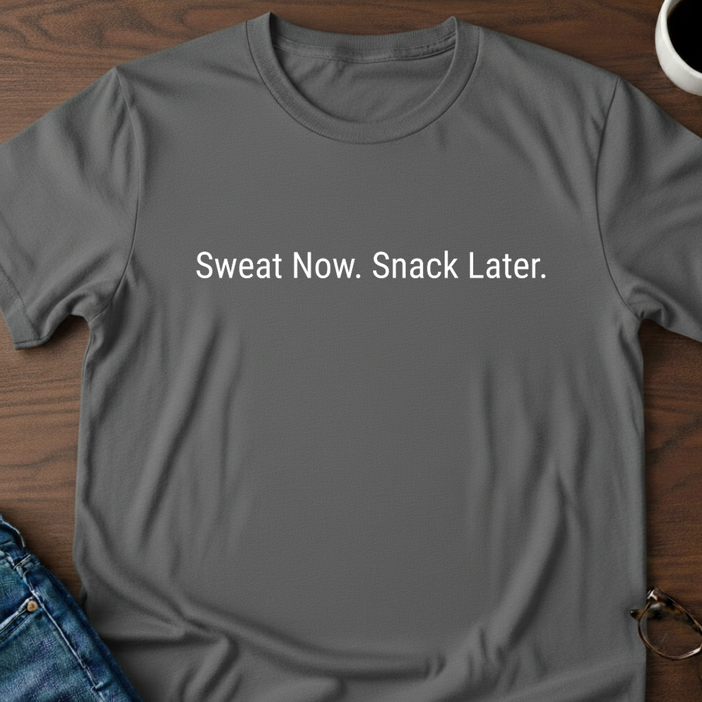 Sweat Now. Snack Later. T-Shirt