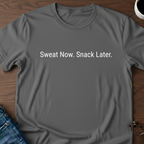 Sweat Now. Snack Later. T-Shirt