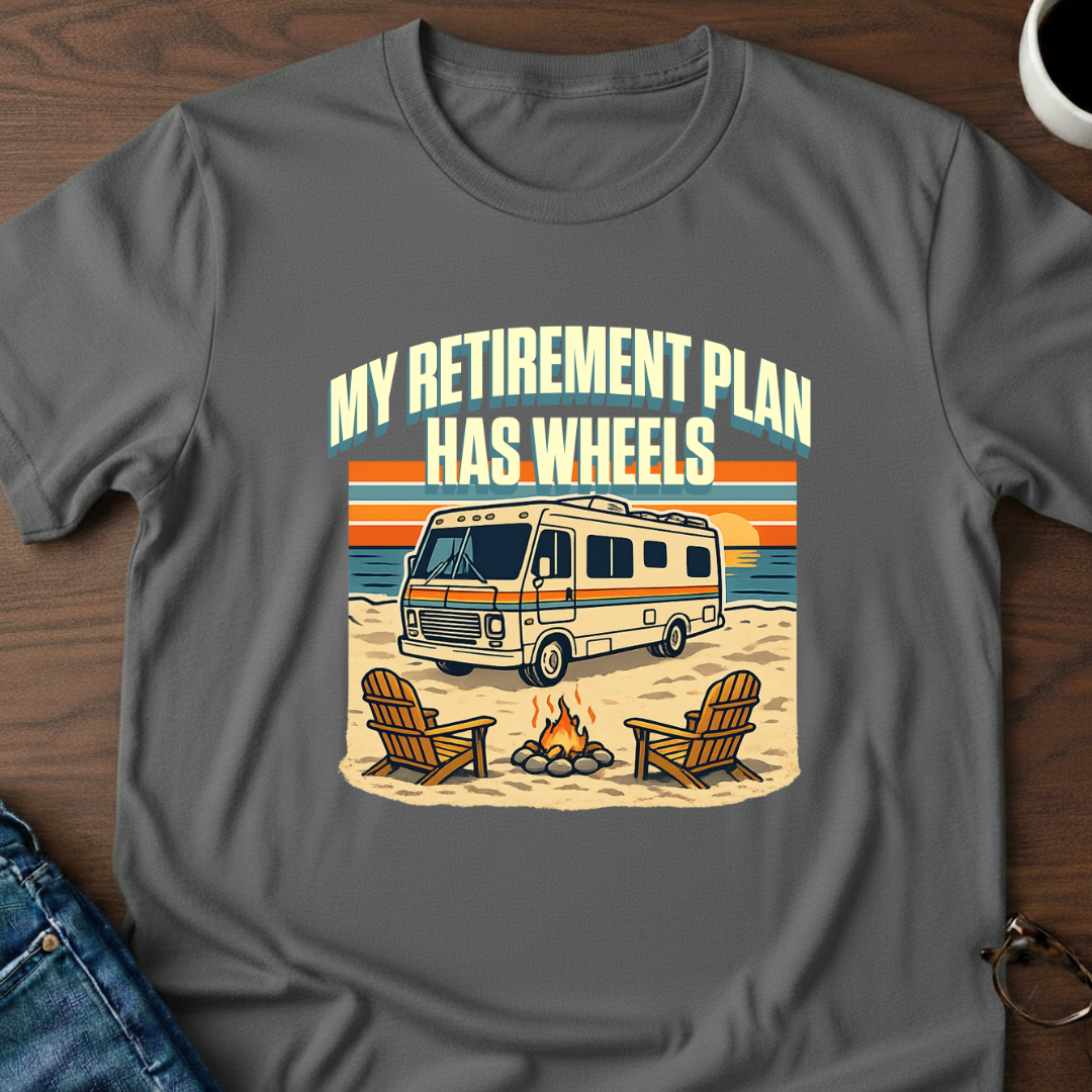 My Retirement Plan Has Wheels - Motorhome T-Shirt