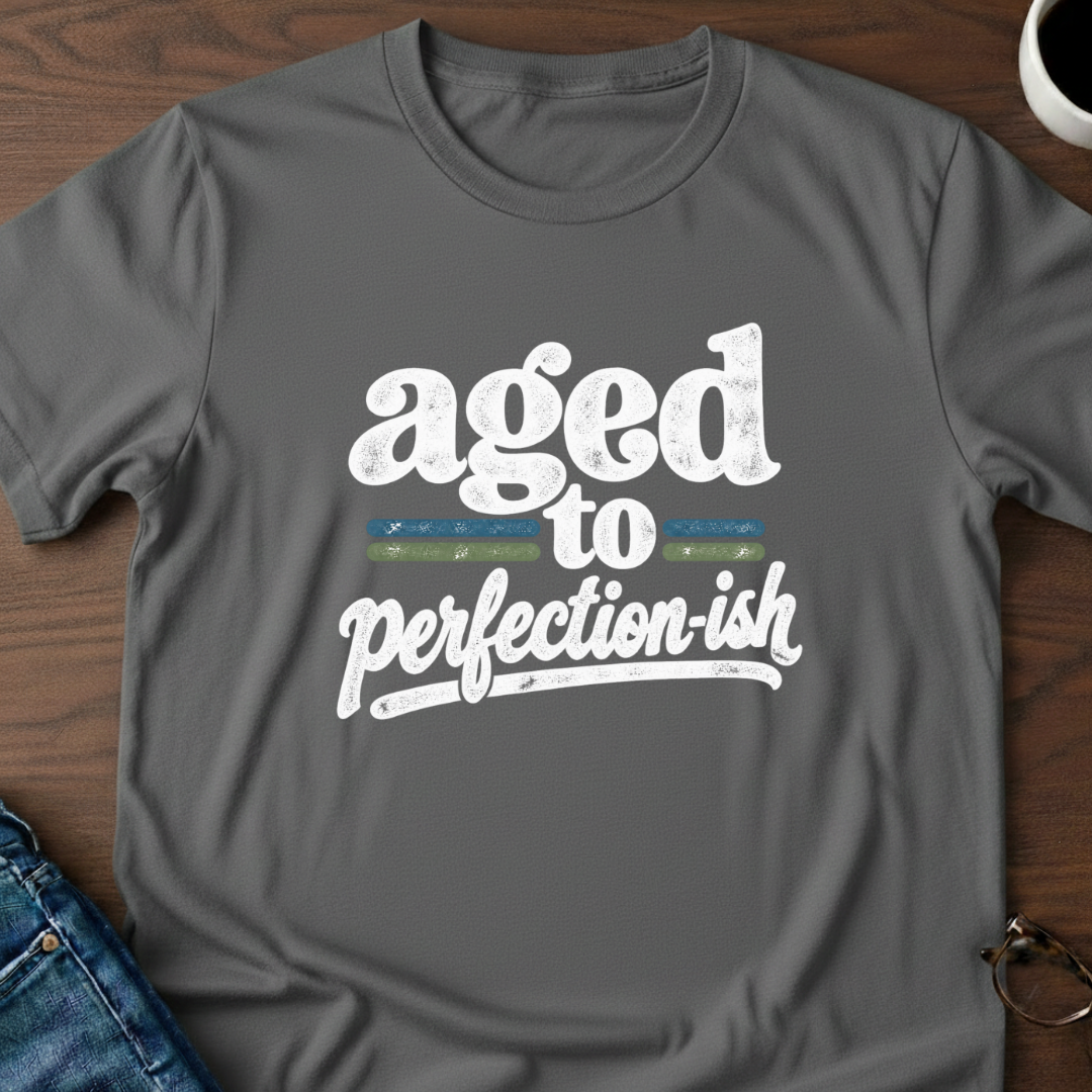 Aged To Perfection-ish T-Shirt
