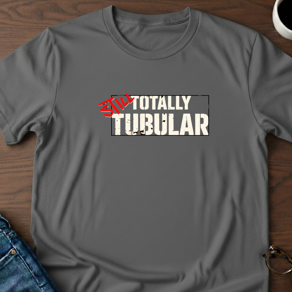 Still Totally Tubular T-Shirt