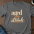 Aged With Attitude T-Shirt