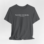 Fear Does Not Decide T-Shirt