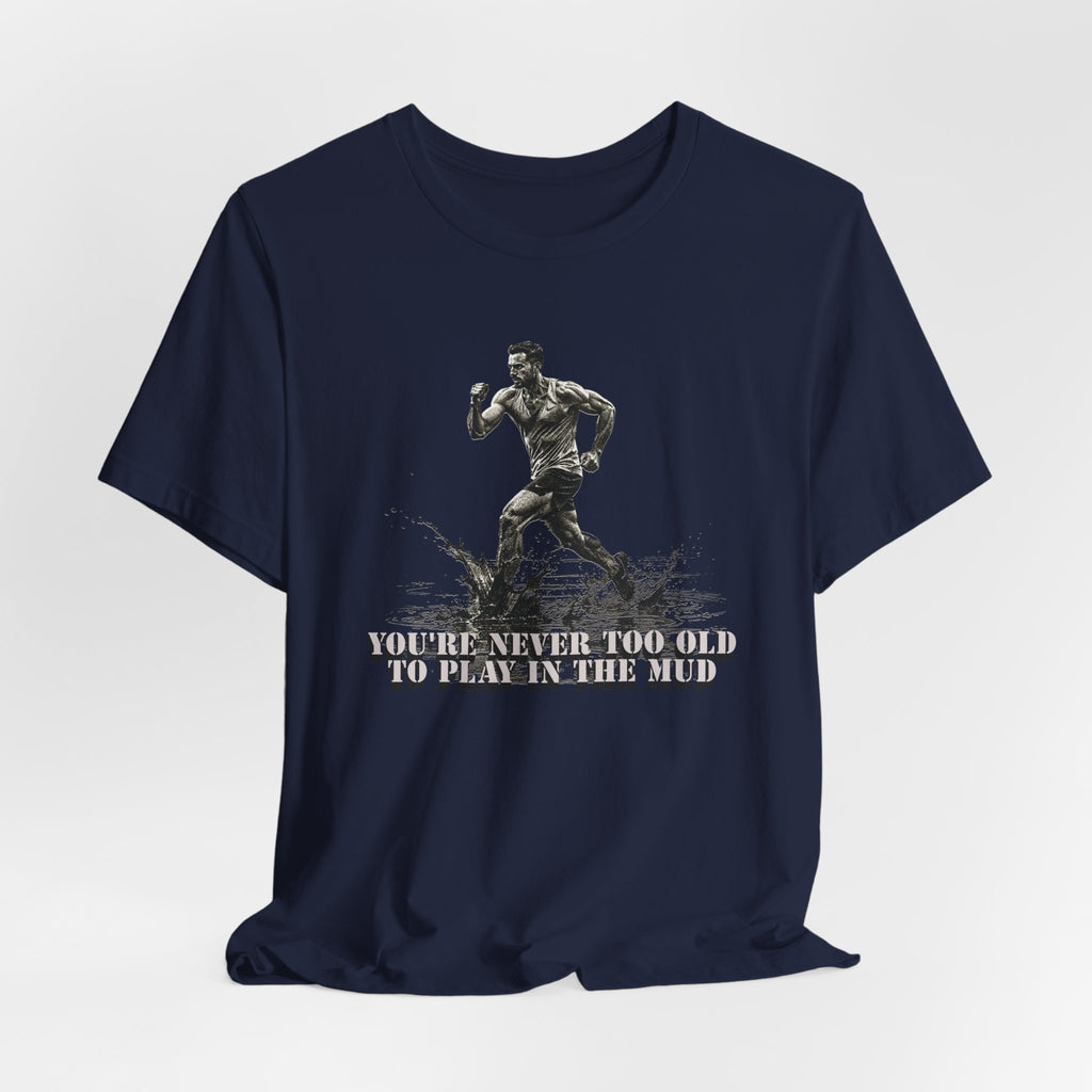 You're Never Too Old T-Shirt