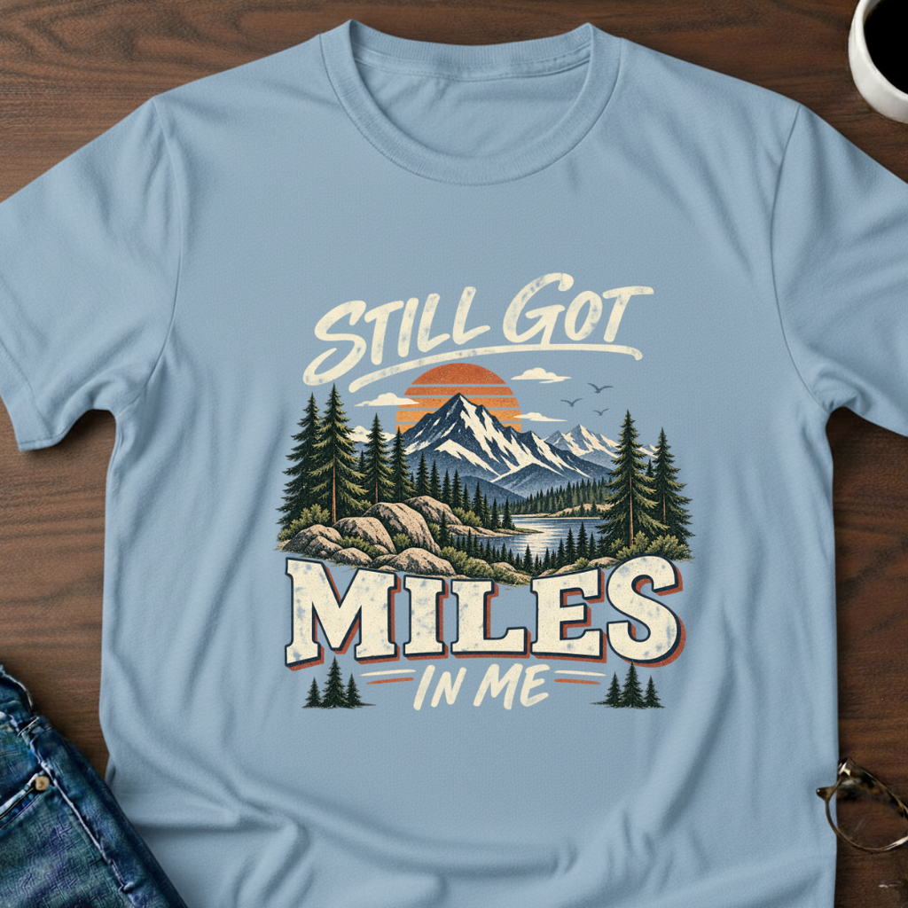 Still Got Miles In Me T-Shirt