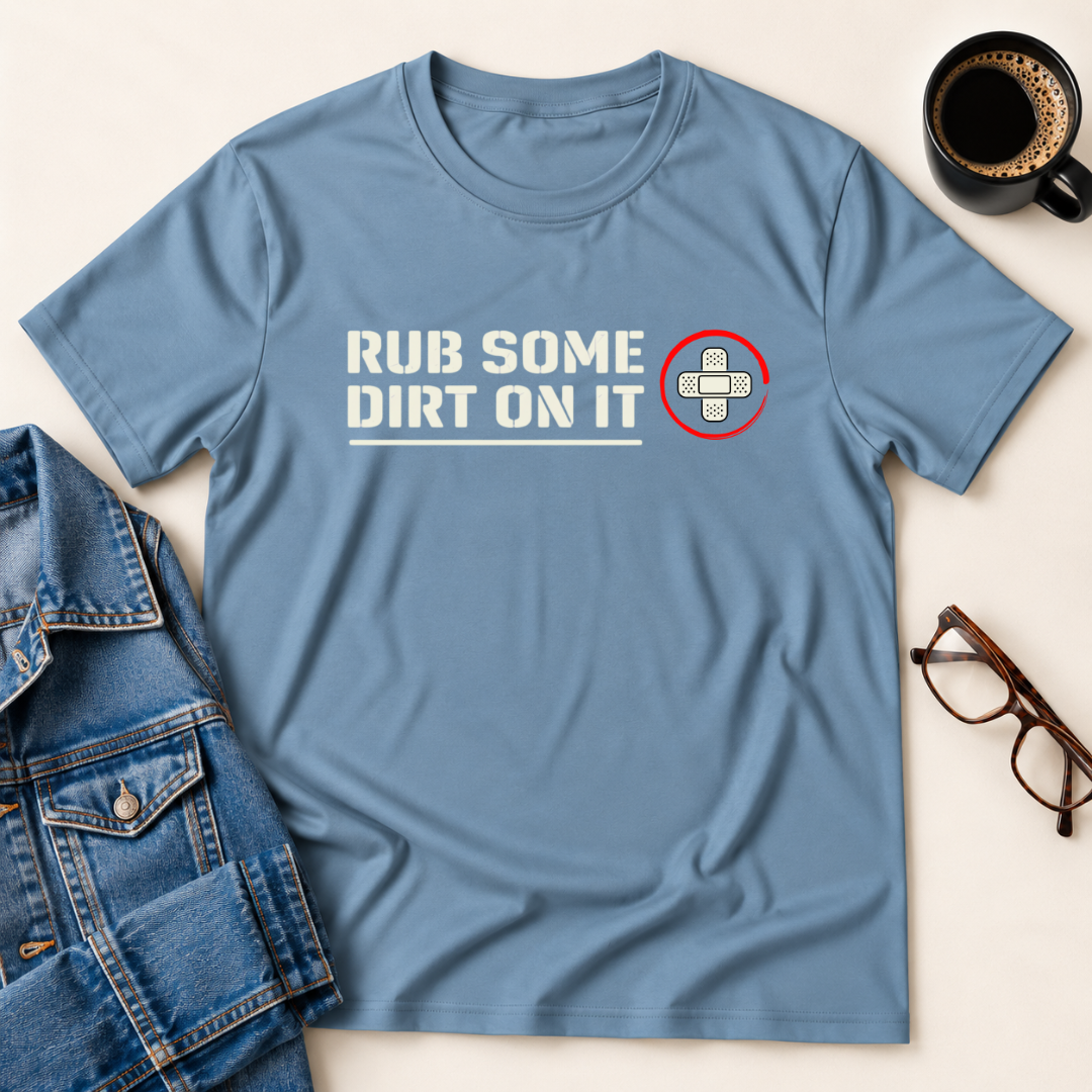 Rub Some Dirt On It T-Shirt