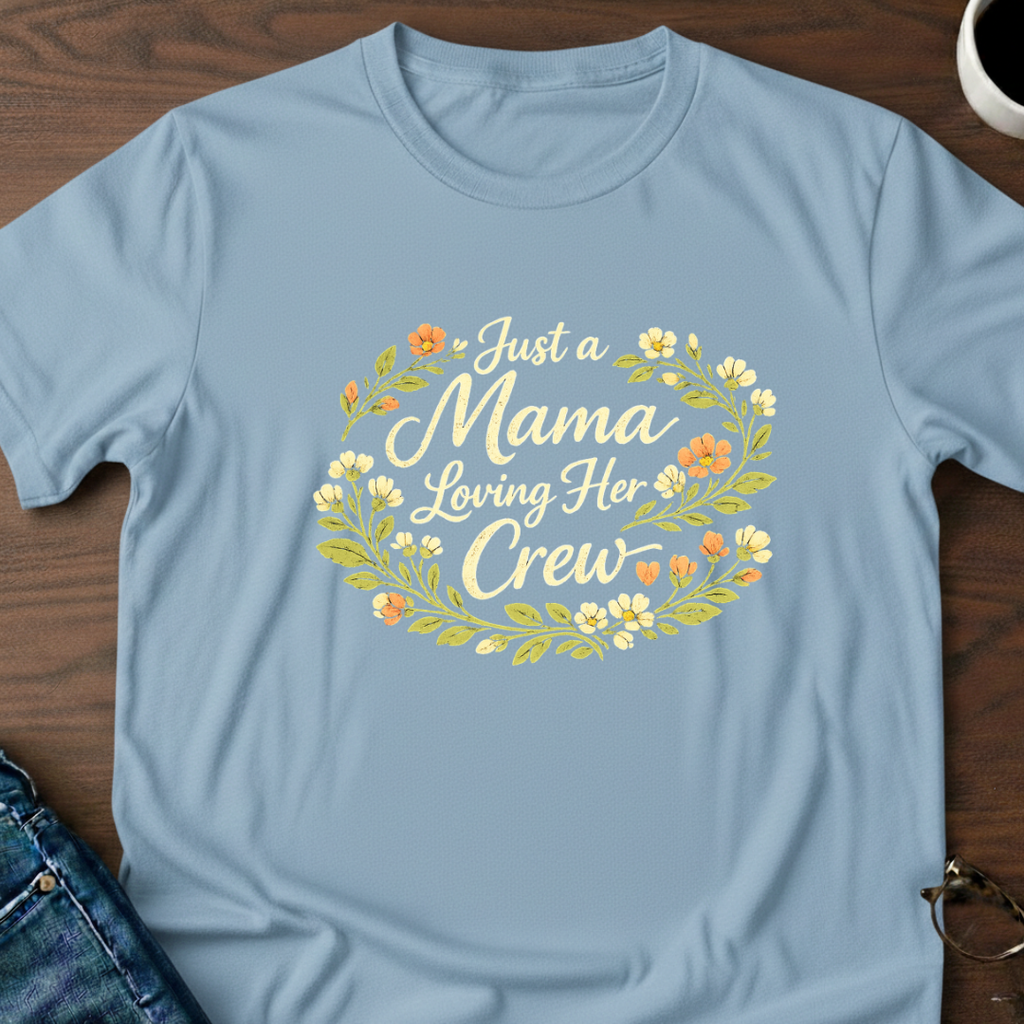 Just A Mama Loving Her Crew T-Shirt