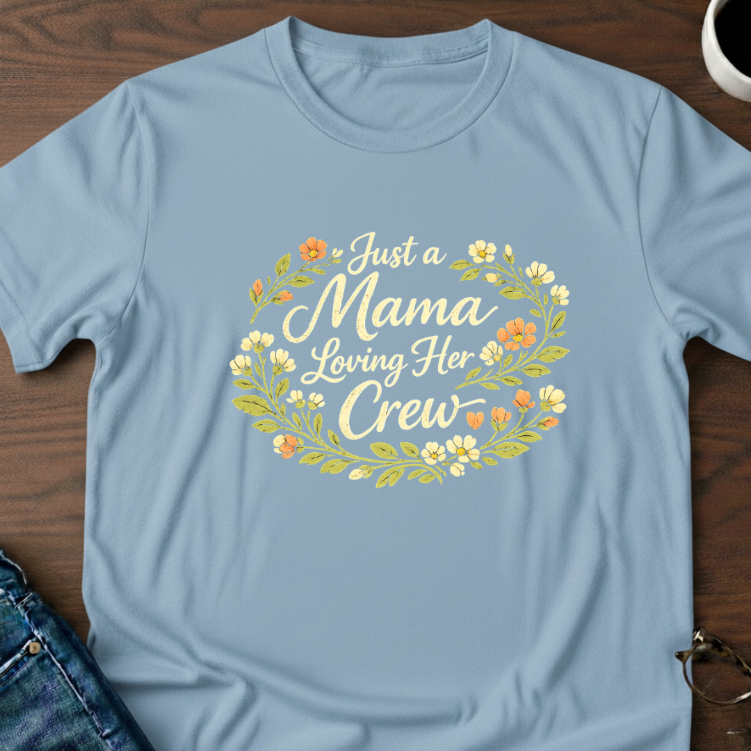 Just A Mama Loving Her Crew T-Shirt