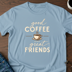 Good Coffee & Great Friends T-Shirt