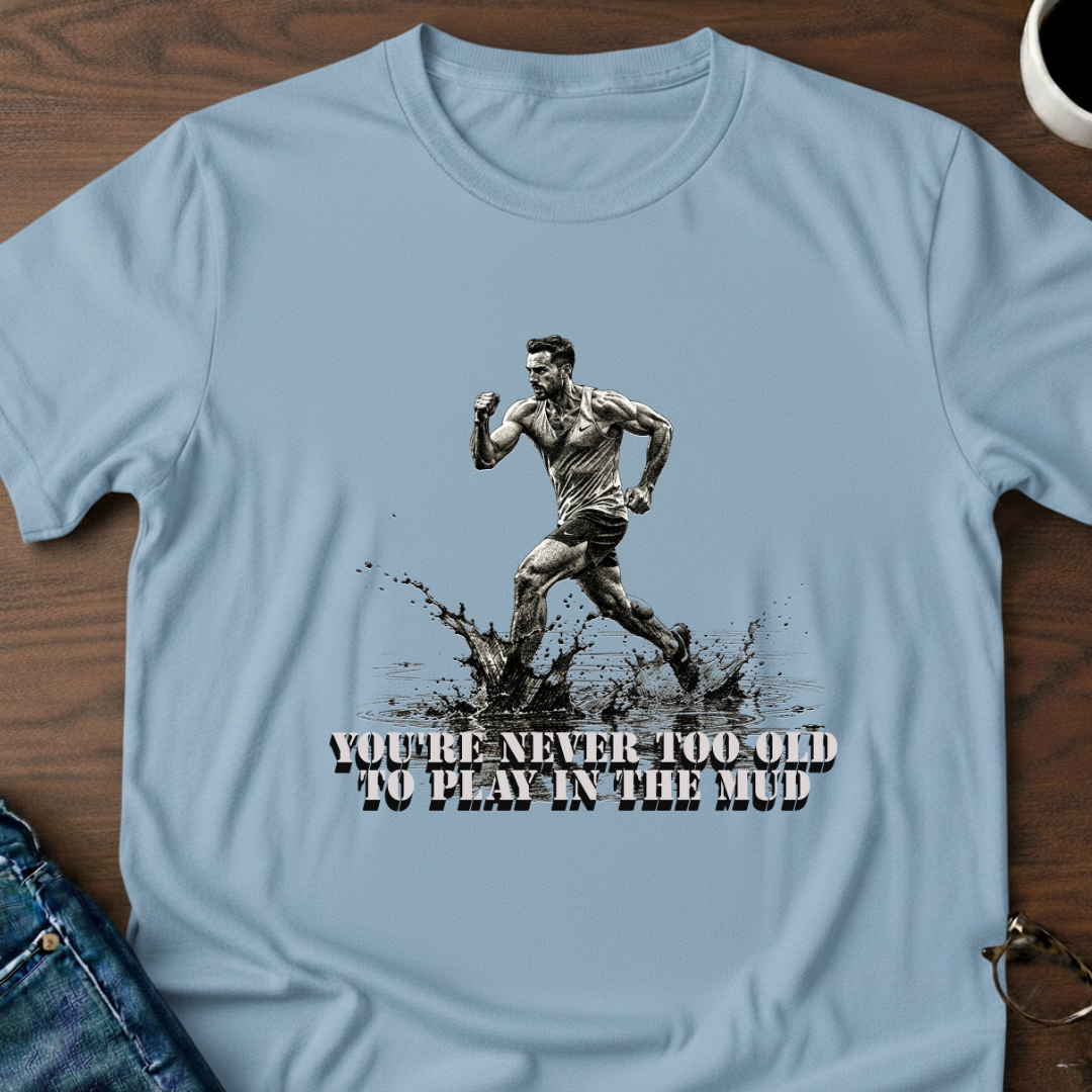 You're Never Too Old T-Shirt