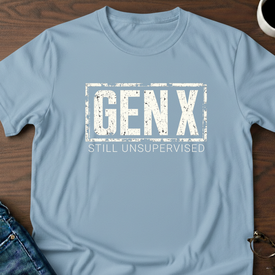 Gen X-Still Unsupervised T-Shirt