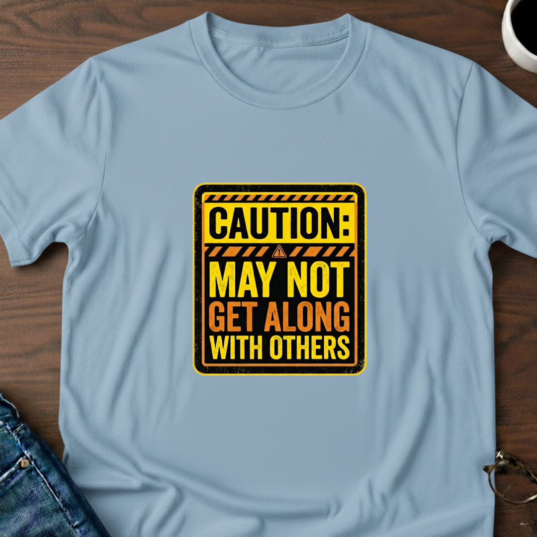Caution: May Not Get Along With Others T-Shirt