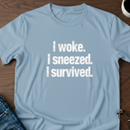 I Woke. I Sneezed. I Survived. T-Shirt