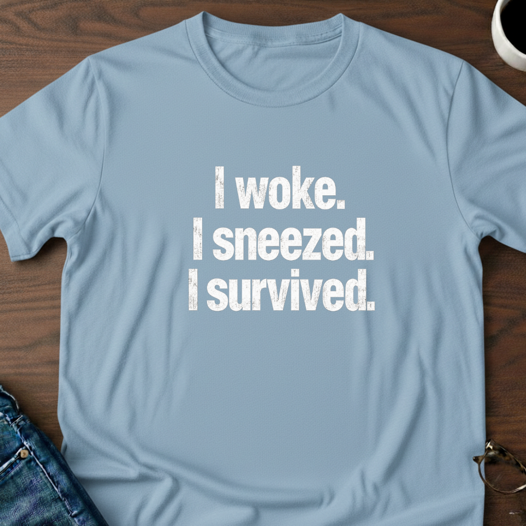I Woke. I Sneezed. I Survived. T-Shirt