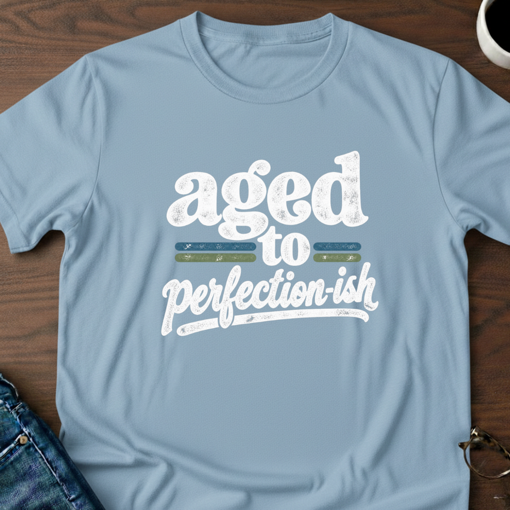 Aged To Perfection-ish T-Shirt