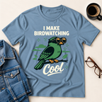 I Make Birdwatching Cool T-Shirt