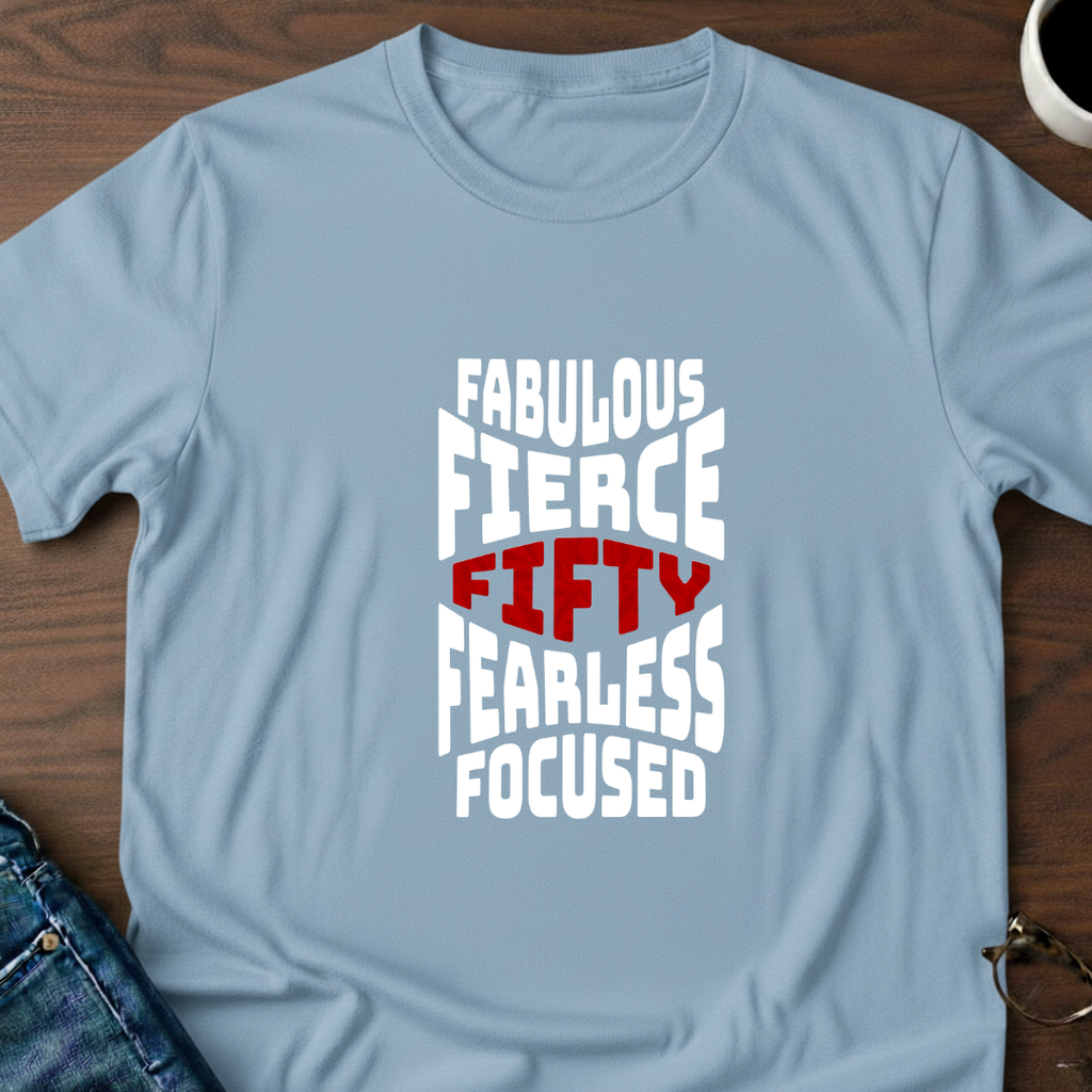 Fifty - Fabulous - Fierce T-Shirt