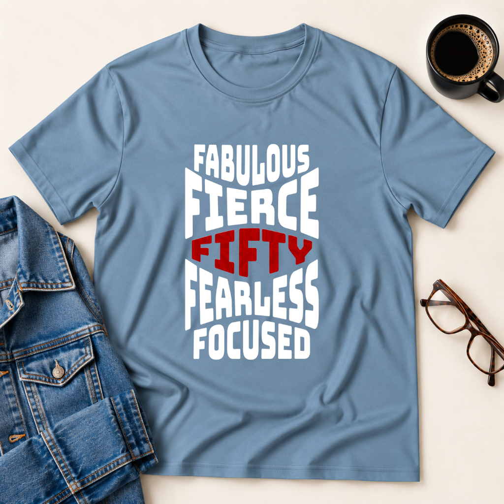 Fifty - Fabulous - Fierce T-Shirt