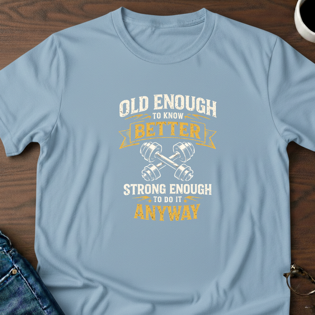 Old Enough To Know Better T-Shirt