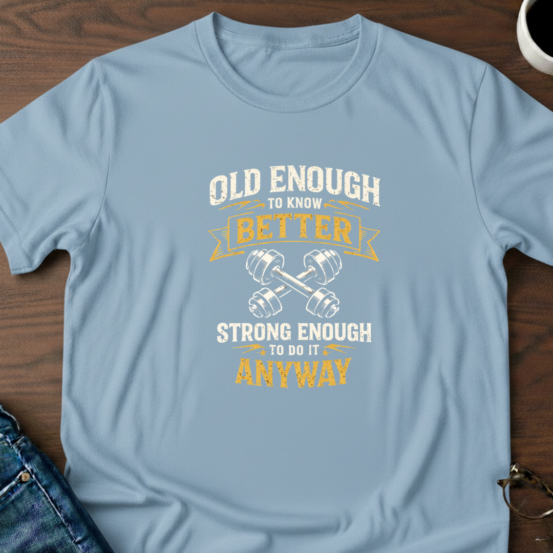 Old Enough To Know Better T-Shirt
