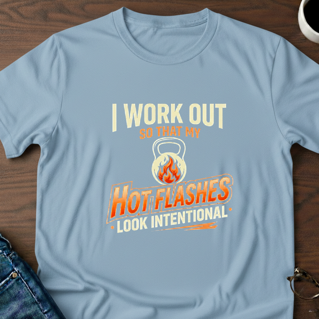 I Work Out So My Hot Flashes Look Intentional T-Shirt