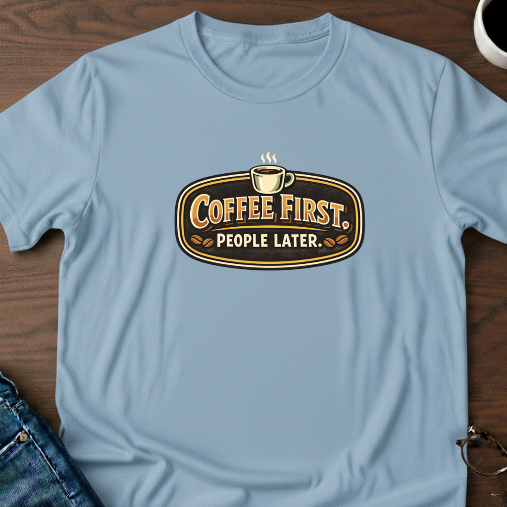 Coffee First, People Later T-Shirt
