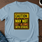Caution: May Not Get Along With Others T-Shirt