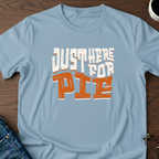 Just Here For Pie T-Shirt