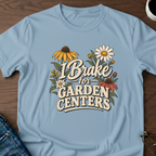 I Brake For Garden Centers T-Shirt