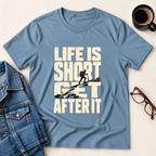 Life Is Short - Get After It T-Shirt