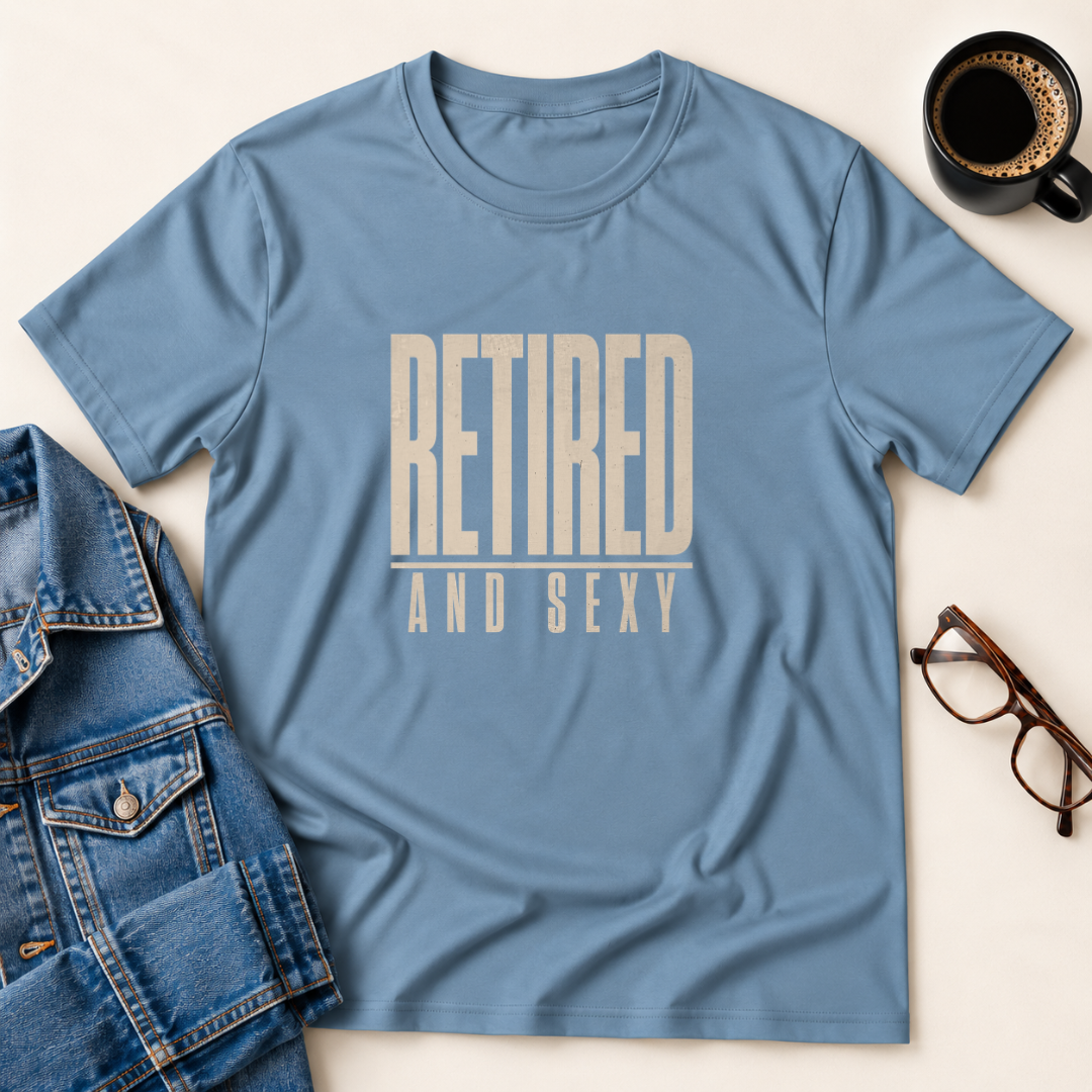 Retired & Sexy T-Shirt