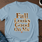 Fall Looks Good On Me - T-Shirt