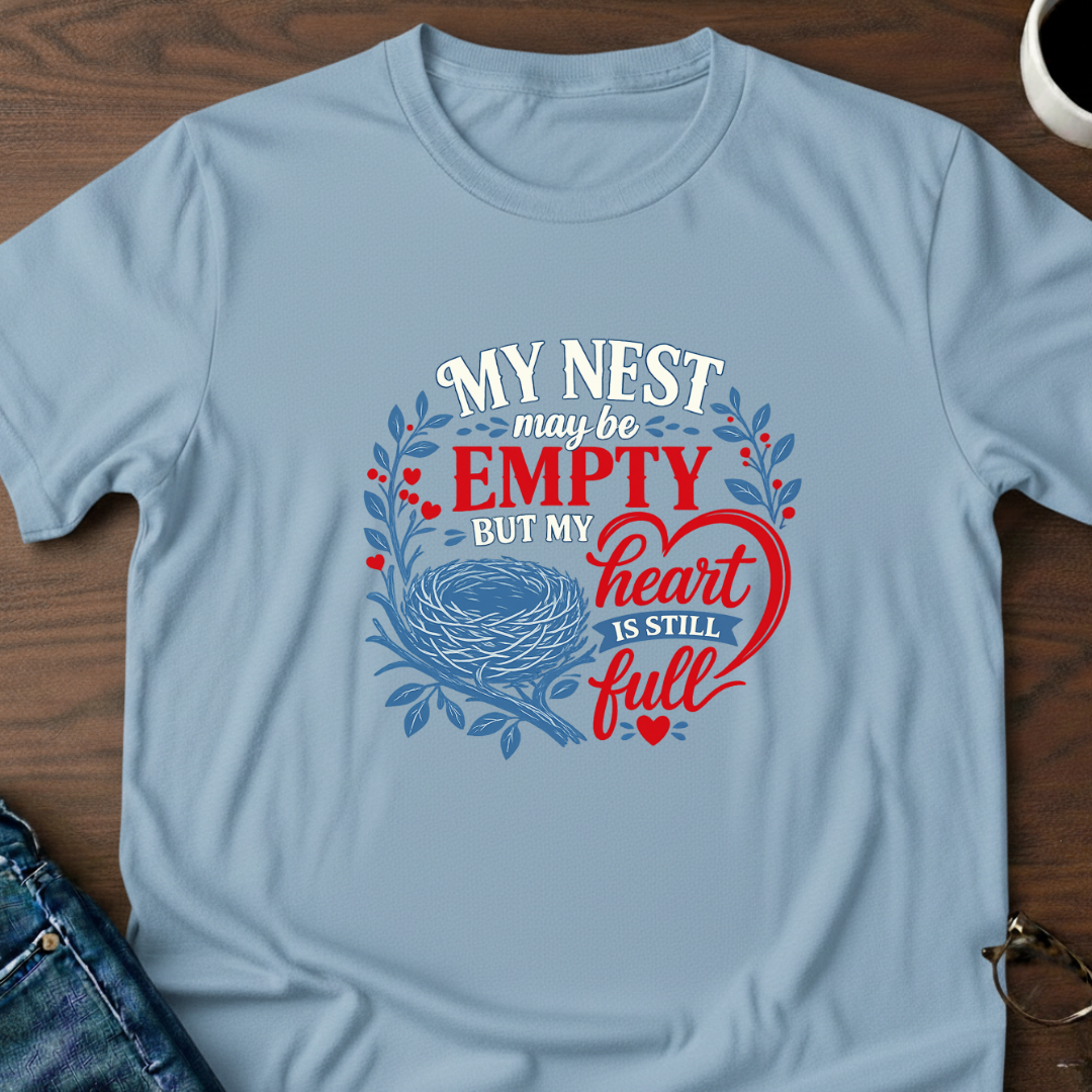 My Nest May Be Empty. But My Heart Is Full T-Shirt
