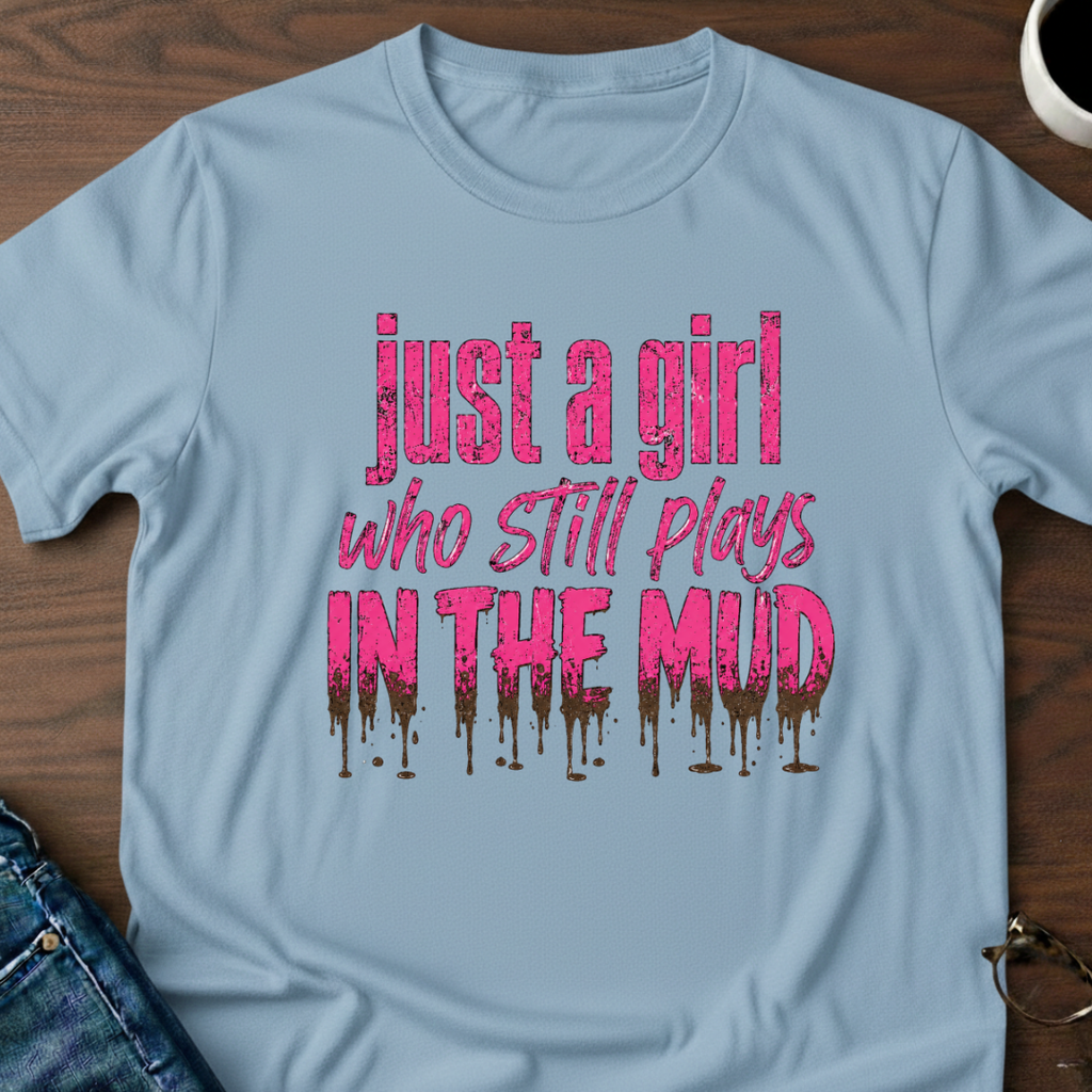 Just A Girl Who Still Plays In The Mud T-Shirt
