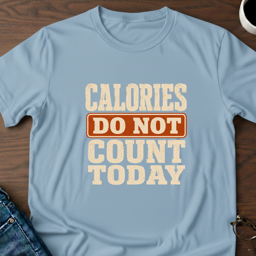 Calories Do Not Count Today T-Shirt