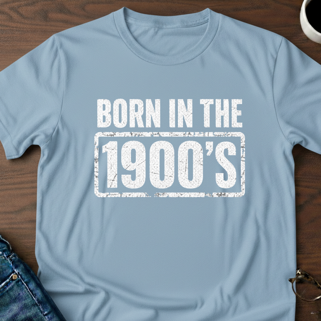 Born In The 1900's T-Shirt