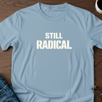 Still Radical T-Shirt