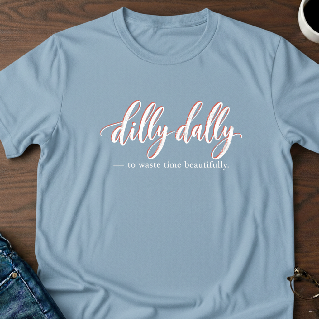 Dilly Dally T-Shirt