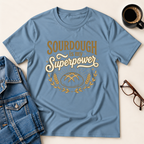 Sourdough is my Superpower T-Shirt