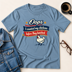 Oops!  I Counted My Chickens T-Shirt