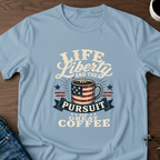 Life, Liberty & The Pursuit Of Great Coffee T-Shirt