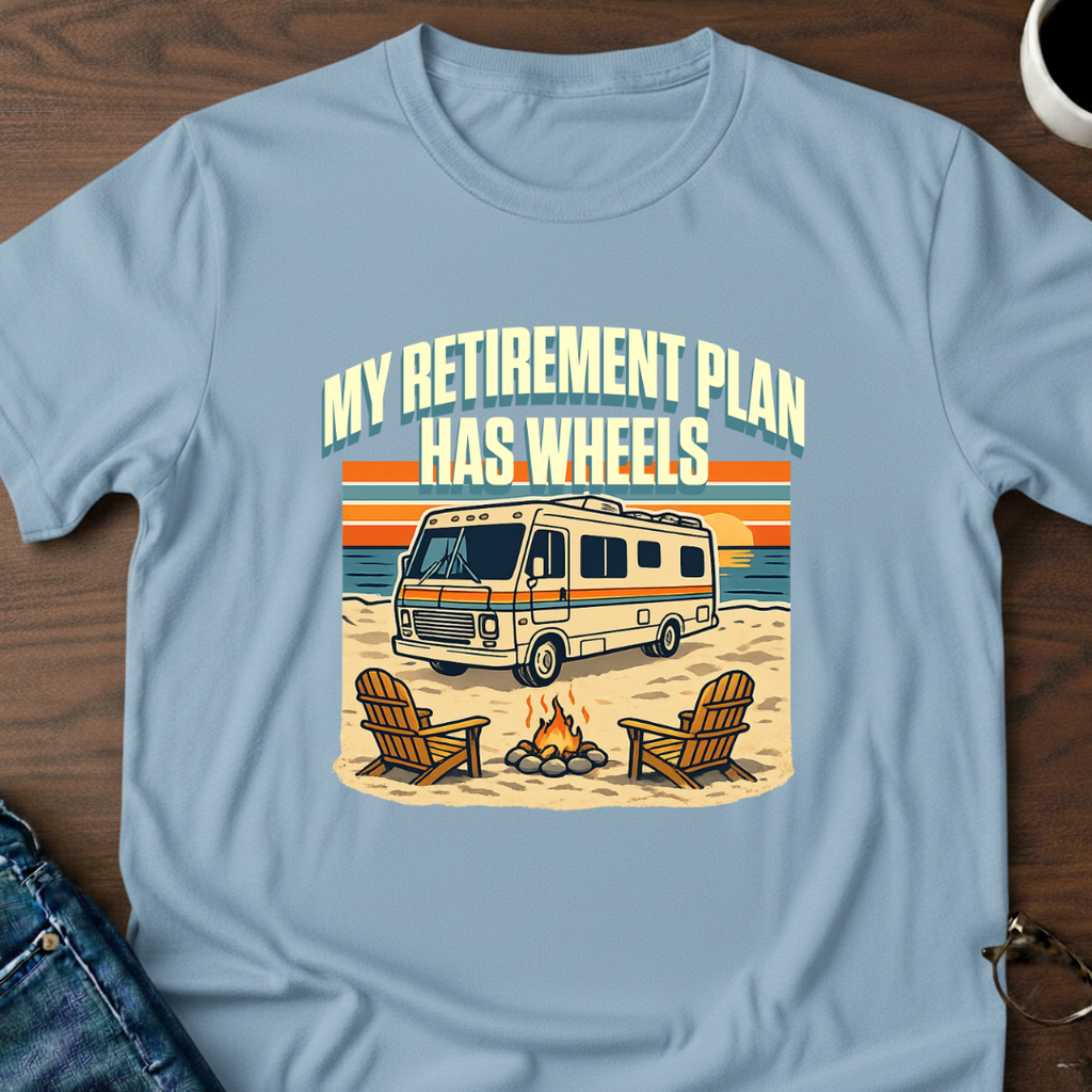My Retirement Plan Has Wheels - Motorhome T-Shirt