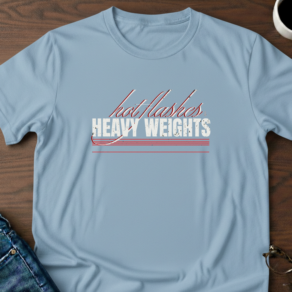 Hot Flashes & Heavy Weights T-Shirt