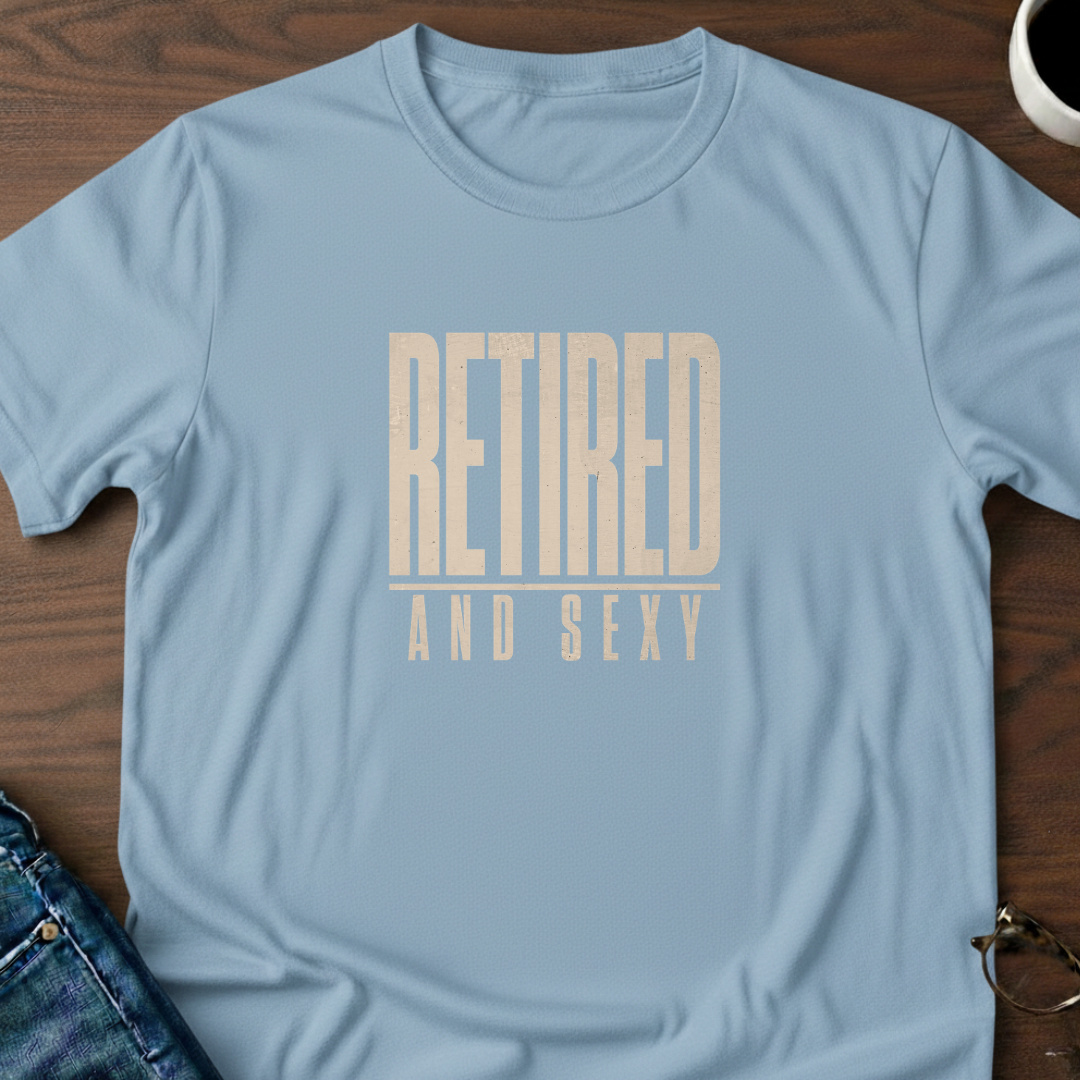 Retired & Sexy T-Shirt