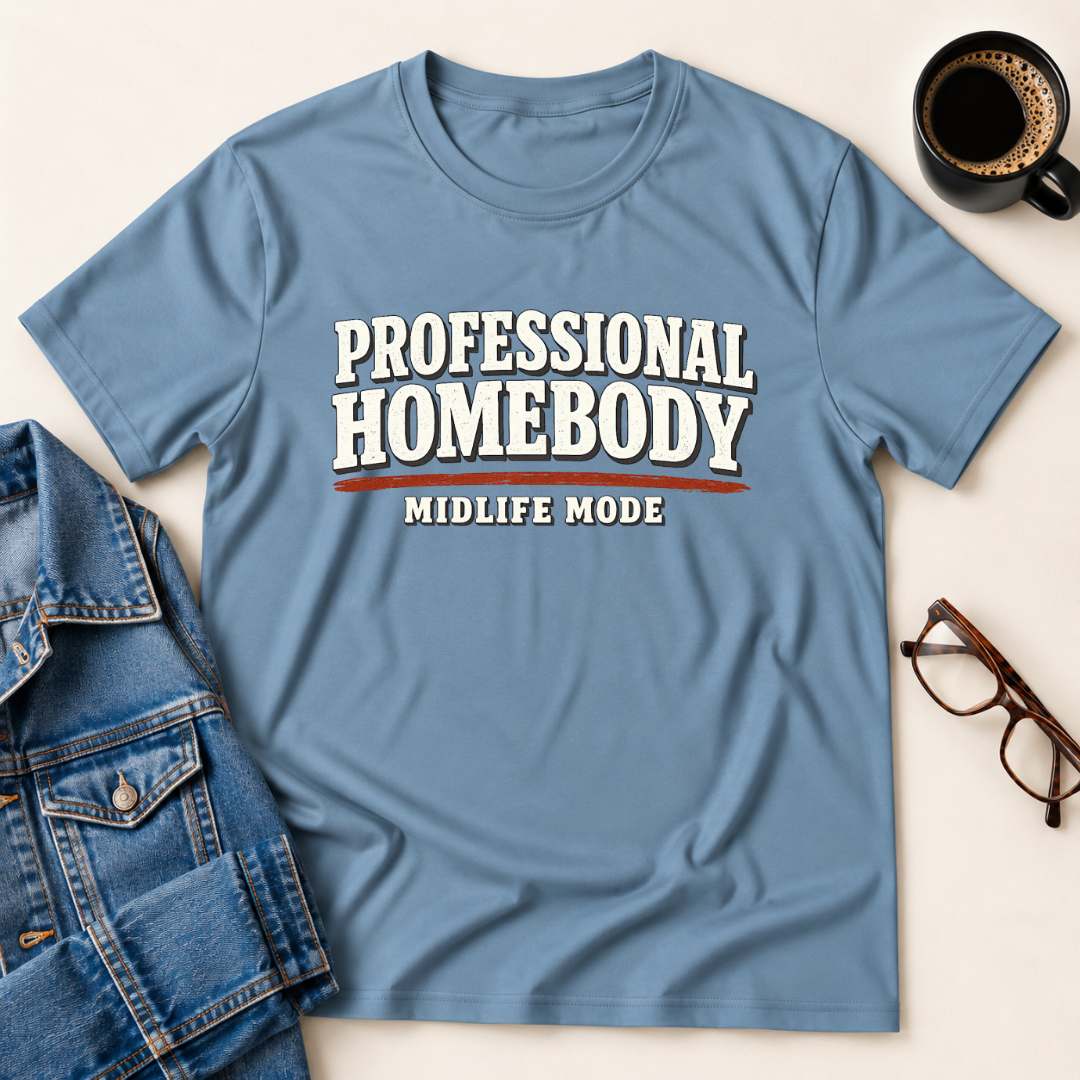 Professional Homebody - Midlife Mode T-Shirt
