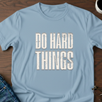 Do Hard Things T-Shirt