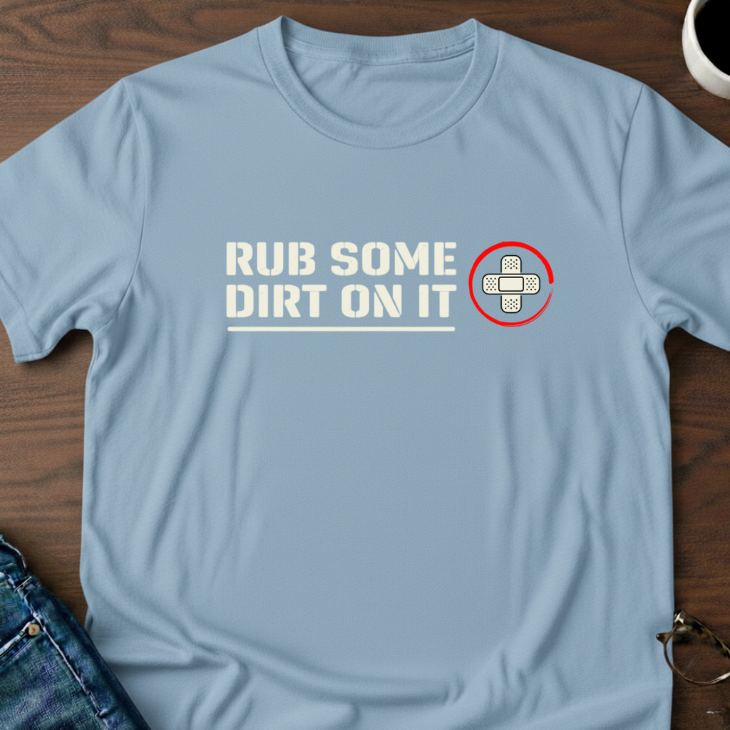 Rub Some Dirt On It T-Shirt