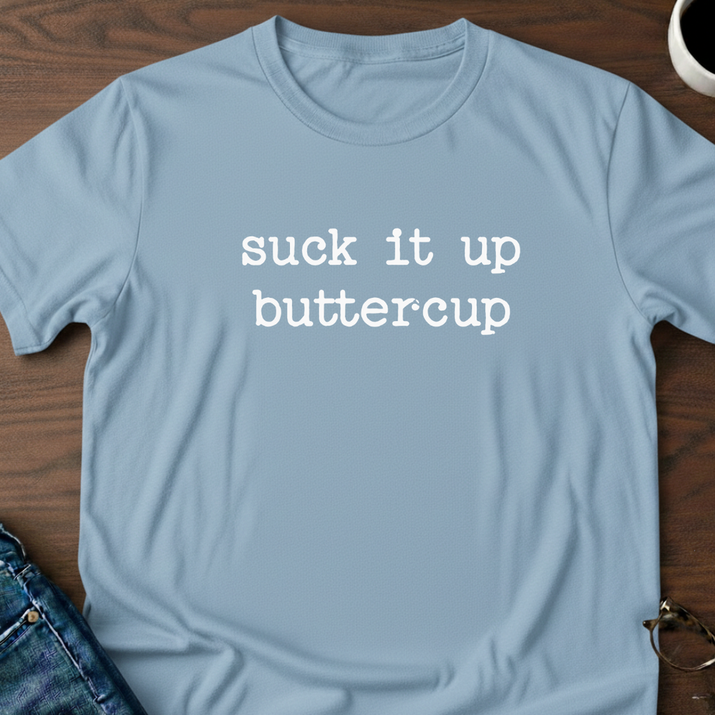 Suck It Up Buttercup T-Shirt