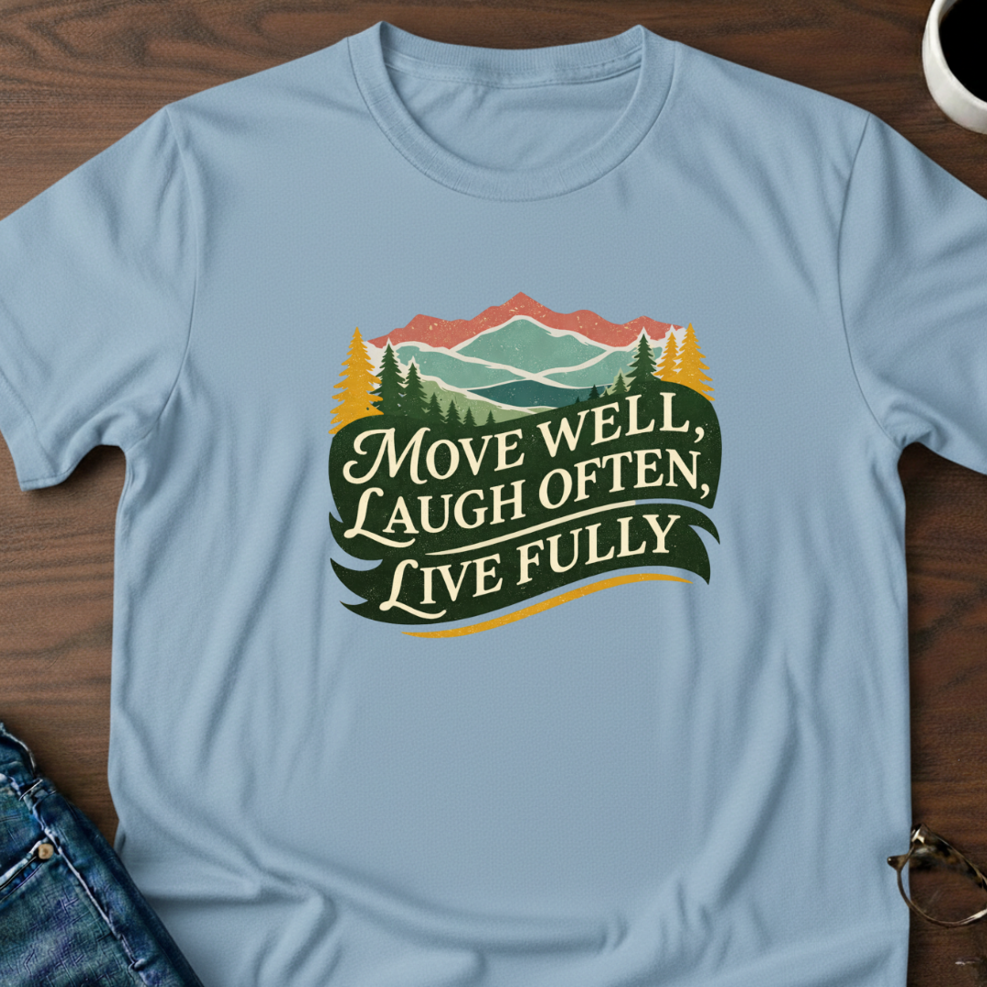 Move Well - Laugh Often - Live Fully T-Shirt
