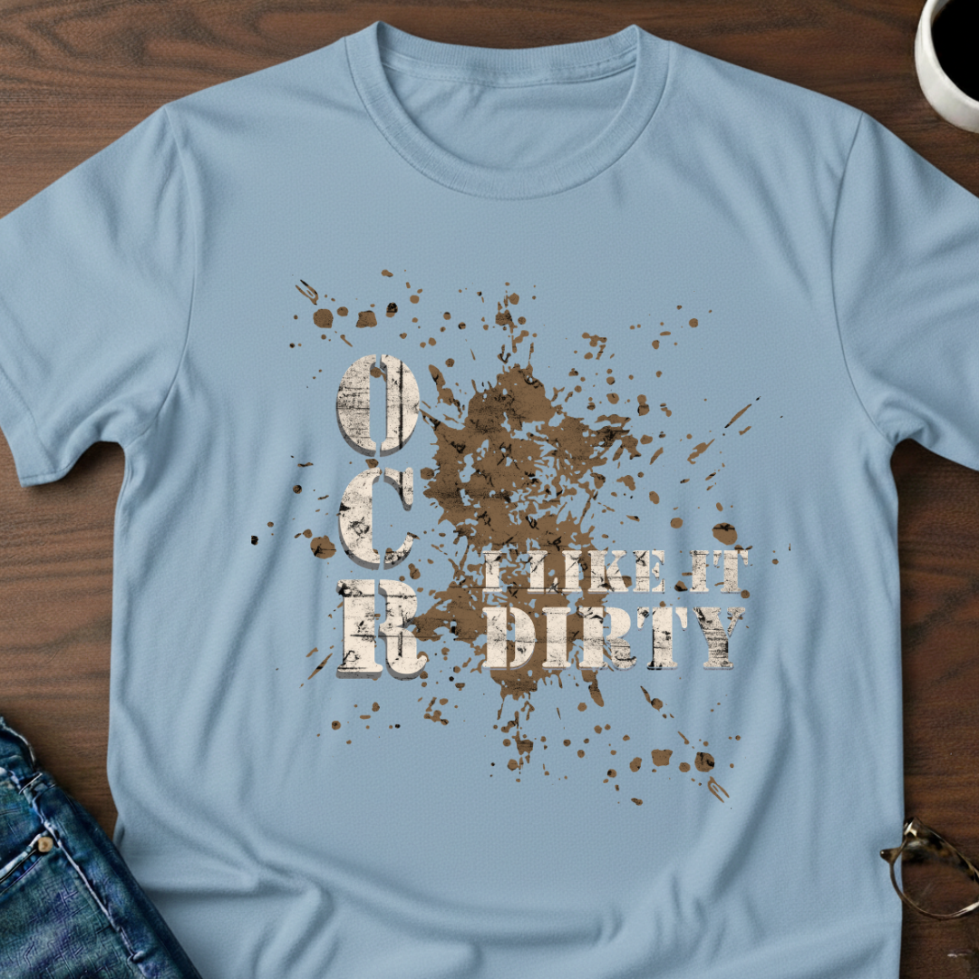 OCR - I Like It Dirty T-Shirt